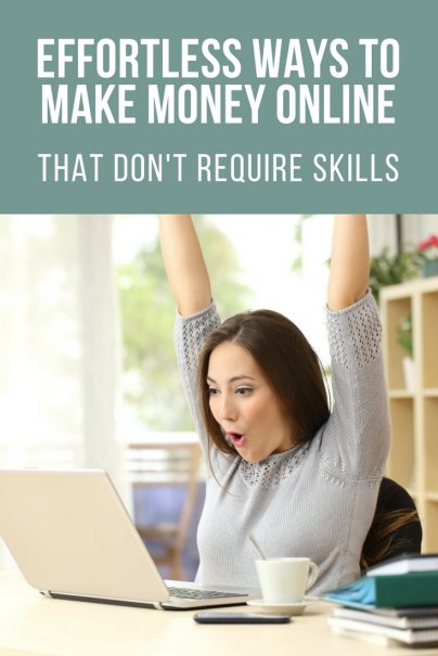 Effortless Ways to Make Money Online That Don't Require Skills