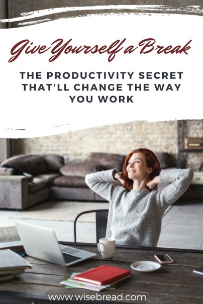 Give Yourself a Break: The Productivity Secret Thatll Change the Way You Work