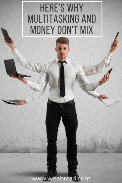 Here's Why Multitasking and Money Don't Mix