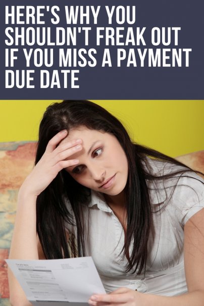 Here's Why You Shouldn't Freak Out If You Miss a Payment Due Date