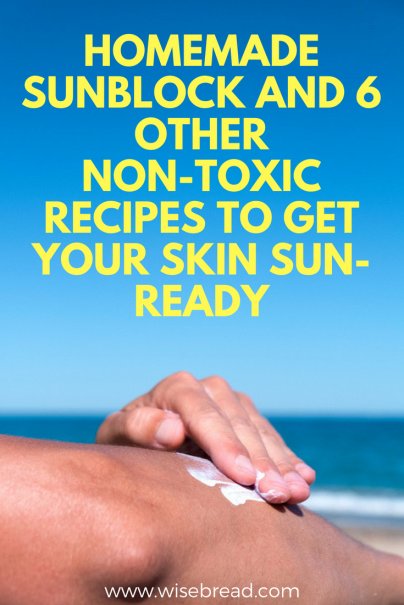 Homemade Sunblock and 6 Other Non-Toxic Recipes to Get Your Skin Sun-Ready