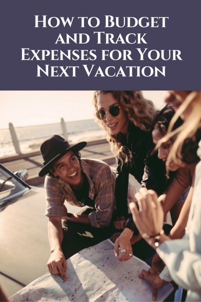 How to Budget and Track Expenses for Your Next Vacation