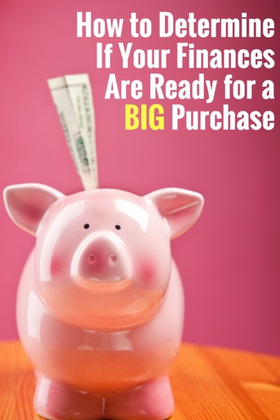 How to Determine If Your Finances Are Ready for a Big Purchase