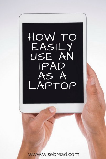 How to Easily Use an iPad as a Laptop