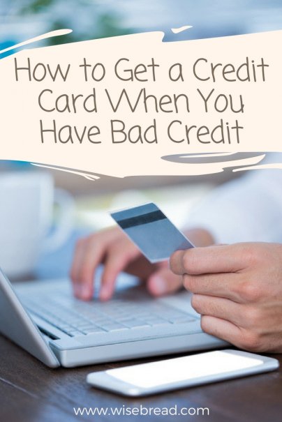 How to Get a Credit Card When You Have Bad Credit