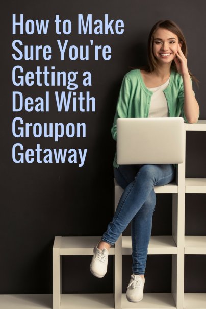 How to Make Sure You're Getting a Deal With Groupon Getaway