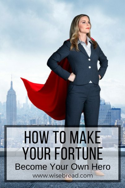 How to Make Your Fortune: Become Your Own Hero
