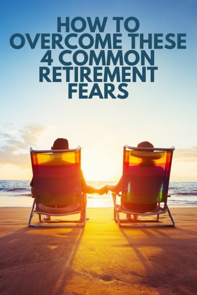 How to Overcome These 4 Common Retirement Fears
