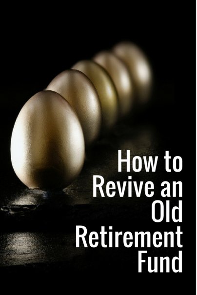 How to Revive an Old Retirement Fund