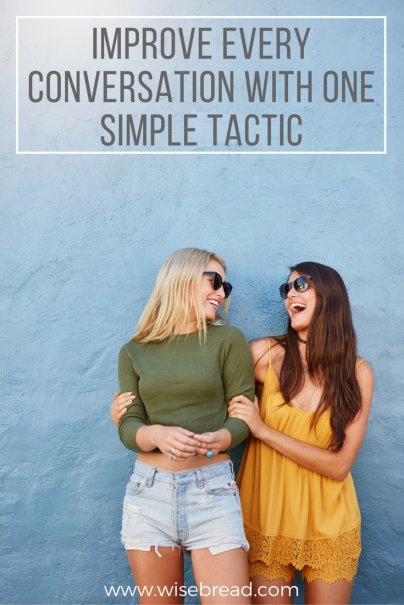 Improve Every Conversation With One Simple Tactic