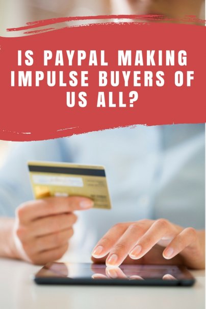Is Paypal making impulse buyers of us all?