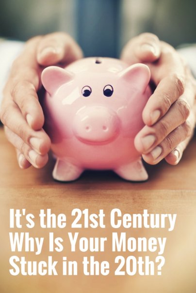 It's the 21st Century — Why Is Your Money Stuck in the 20th?