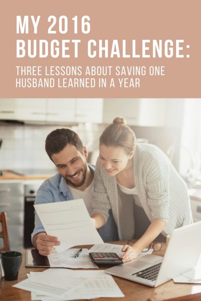 My 2016 Budget Challenge: Three Lessons About Saving One Husband Learned in a Year
