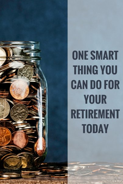 One Smart Thing You Can Do for Your Retirement Today