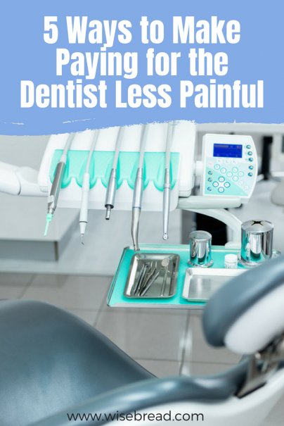 Ouch! 5 Ways to Make Paying for the Dentist Less Painful