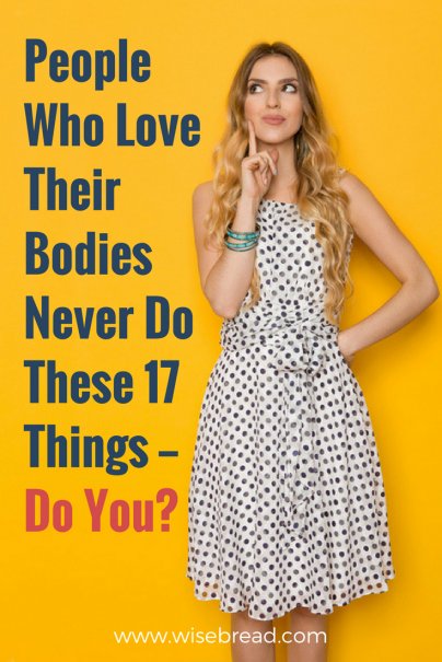 People Who Love Their Bodies Never Do These 17 Things — Do You?