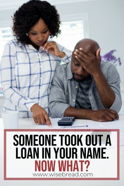 Someone Took Out a Loan in Your Name. Now What?
