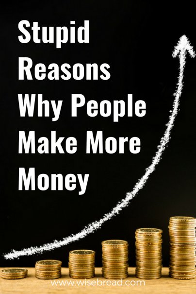 Stupid Reasons Why People Make More Money