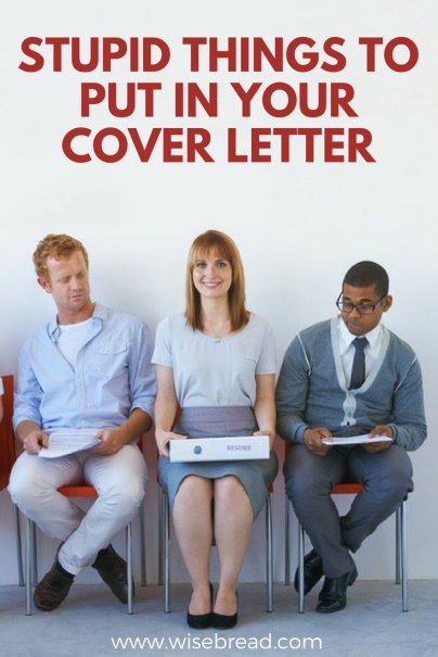 Stupid Things to Put in Your Cover Letter