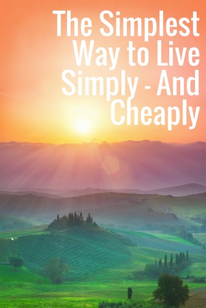The Simplest Way to Live Simply — And Cheaply