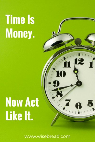 Time Is Money. Now Act Like It.