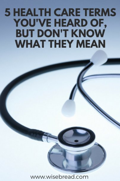 Top 5 Health Care Terms You've Heard Of, But Don't Know What They Mean