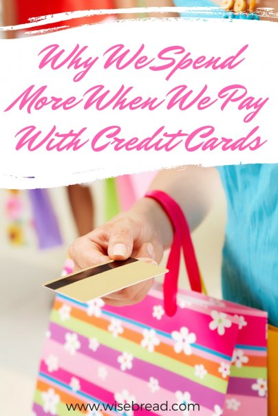 Why We Spend More When We Pay With Credit Cards