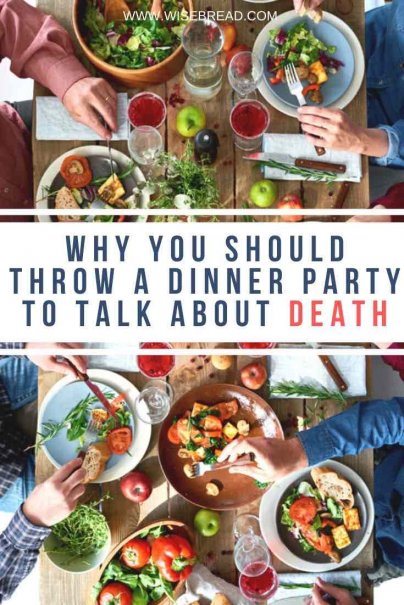 Rather than avoid talking about a difficult subject, a death dinner can give you the space you need to consider some tough questions with friends and loved ones. | #dinnerparty #lifehacks #selfcare