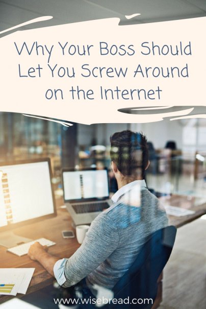 Why Your Boss Should Let You Screw Around on the Internet