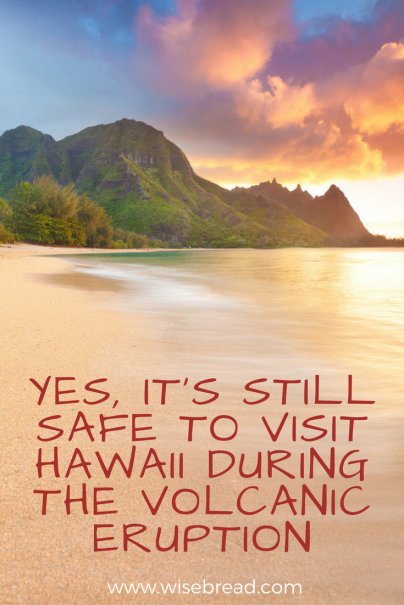 Yes, It's Still Safe to Visit Hawaii During the Volcanic Eruption