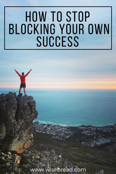 You're Blocking Your Own Success — Here's How to Stop
